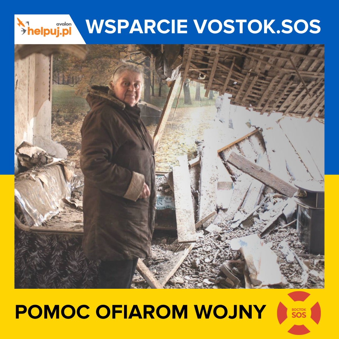 Na grafice zdjęcie starszej kobiety w zniszczonym domu. Napis Wsparcie Vostok.SOS, Pomoc ofiarom wojny. Logotyp Helpuj.pl i Vostok.SOS.