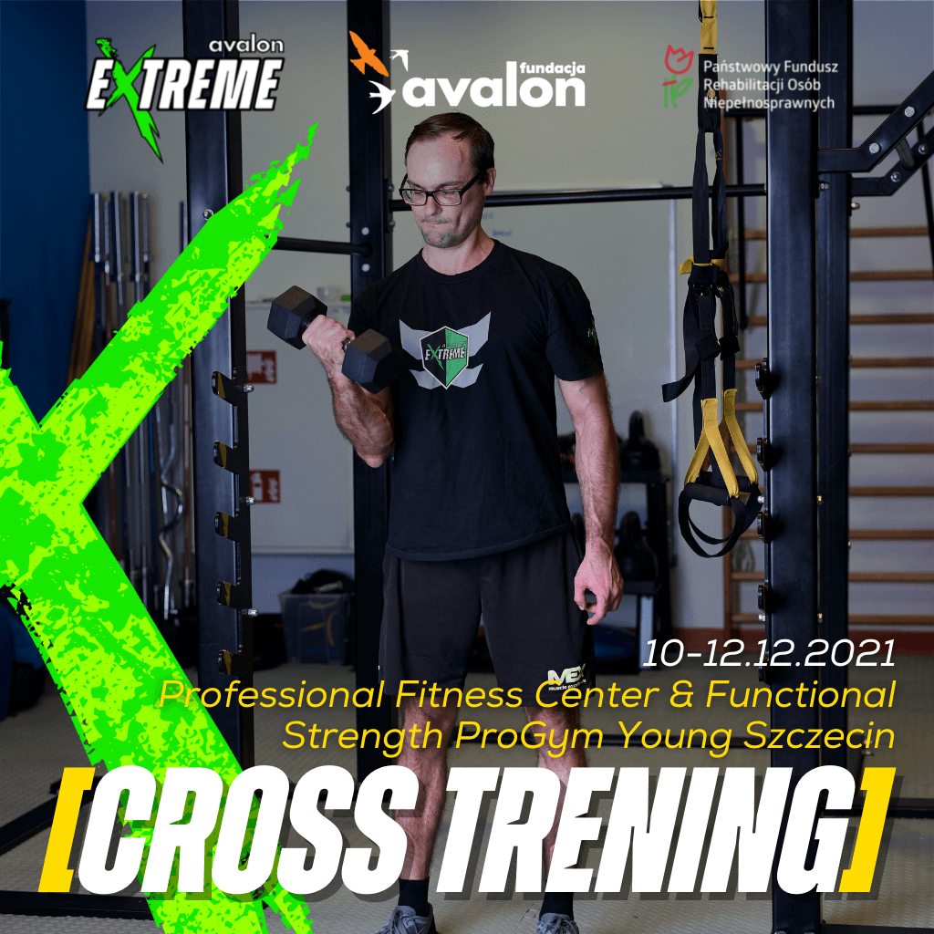 Na grafice zdjęcie mężczyzny podnoszącego cięzarek. Napis Cross trening Professional Fitness Center & Functional Strength ProGym Young Szczecin. 10 - 12.12.2021. Logotyp Avalon Extreme, Fundacji Avalon oraz Państwoego Funduszu Osób Niepełnosprawnych