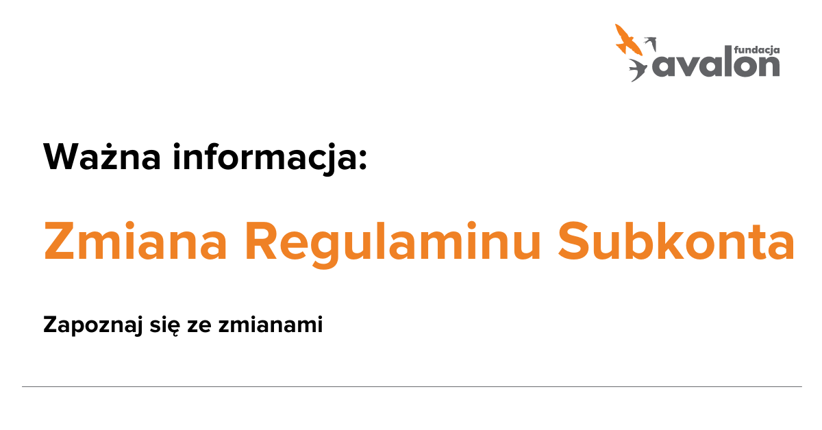 Na grafice logotyp Fundacji Avalon i napis Ważna informacja: Zmiana Regulaminu Subkonta. Zapoznaj się ze zmianami.