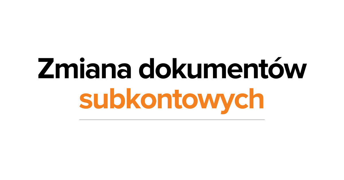 Na grafice napis: Zmiana dokumentów subkontowych.