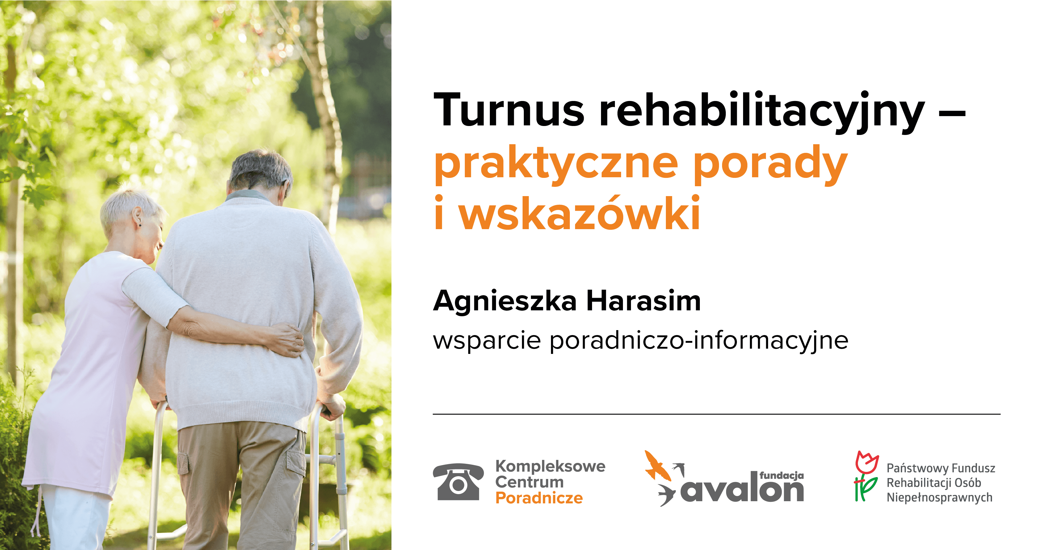 Na grafice zdjęcie mężczyzny przy chodziku i podtrzymującej go pielęgniarki. Napis: Turnus rehabilitacyjny - praktyczne poradi i wskazówki, Agnieszka Harasim, wsparcie poradniczo-informacyjne, Logotypy: Kompleksowe Centrum Poradnicze, Fundacji Avalon i Państwowego Funduszu Rehabilitacji Osób Niepełnosprawnych.