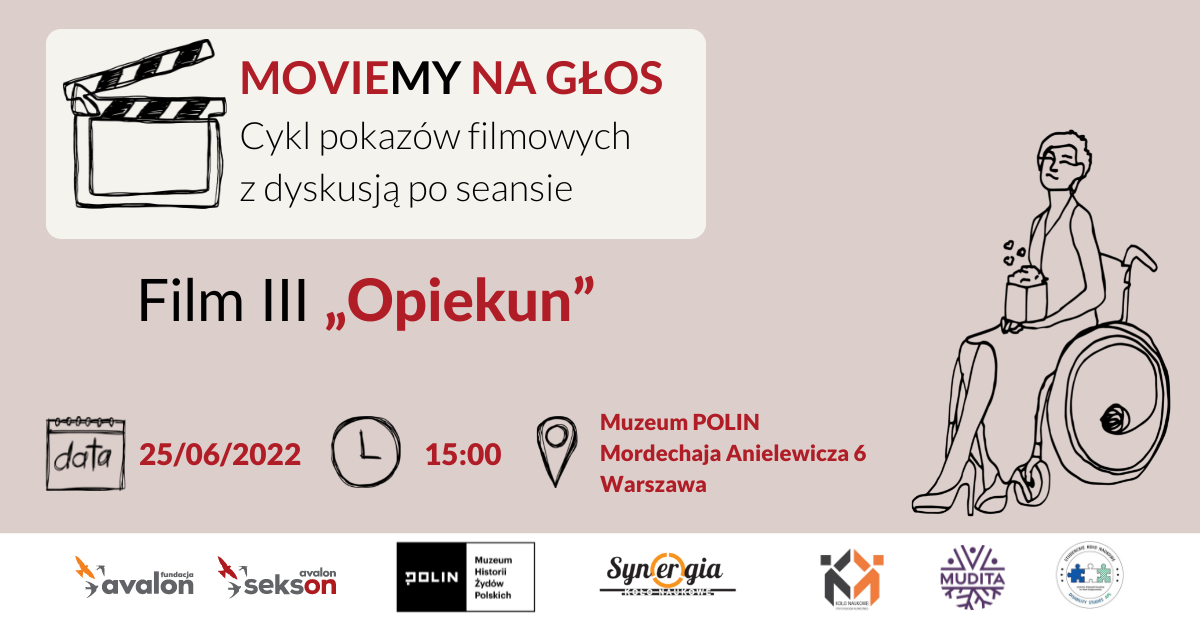 Na grafice rysunek kobiety na wózku z popcornem, obok klaps filmowy oraz napis MovieMY na Głos! Cykl pokazów filmowych z dyskusją po seansie. Film III Opiekun, 25.06.2022, 15.00, Muzeum Polin, Anielewicza 6 Warszawa. Logotyp Muzeum Polin, Koła Naukowego Synergia SWPS, Koła Naukowego Disability Studies SWPS, Koła Naukowego Psychologii Klinicznej SWPS, Stowarzyszenia Mudita, Fundacji Avalon i Projektu Sekson.