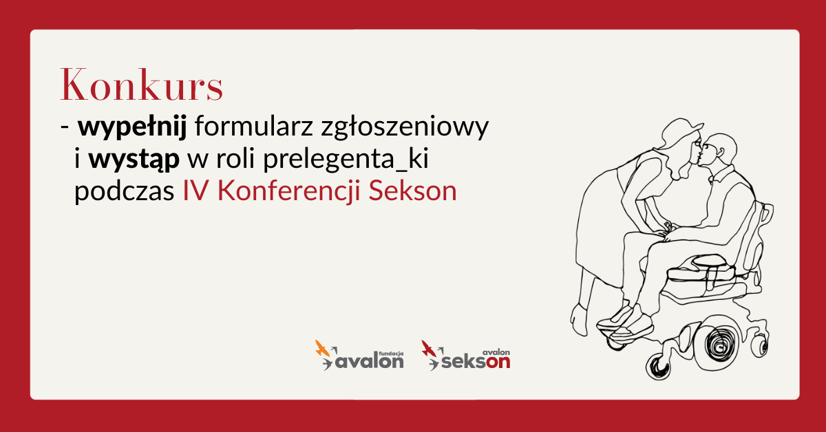 Na grafice rysunek całujących się kobiety i mężczyzny na wózku. Napis Konkurs - wypełnij formularz zgłoszeniowy i wystąp w roli prelegenta_ki podczas IV konferencji Sekson. Logotypy Projektu Sekson i Fundacji Avalon.